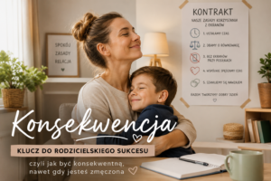 Konsekwencja – klucz do rodzicielskiego sukcesu